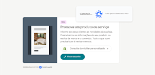 Uma barra de prompt do Intuit Assist, com a mensagem "Gerando... Aplicando seus estilos de marca", acima de uma interface de usuário com o texto que diz "(Beta) Promova um produto ou serviço: Informe seus clientes sobre o que há de novo em sua loja." Nós preencheremos as informações do seu produto, estilos de marca e conteúdo—tudo o que você precisa fazer é revisar e enviar. Um botão abaixo do texto diz "Gerar rascunho".